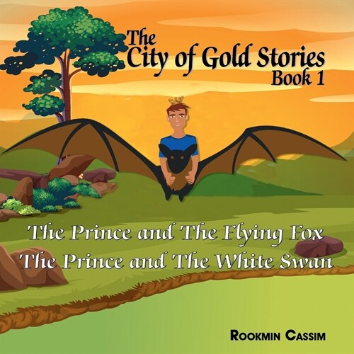 The City of Gold book 1 : The Prince and The Flying Fox and The Prince and The White Swan (Paperback)