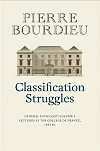 Classification Struggles : General Sociology, Volume 1 (1981-1982) (Hardcover)