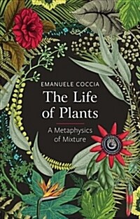 The Life of Plants : A Metaphysics of Mixture (Hardcover)