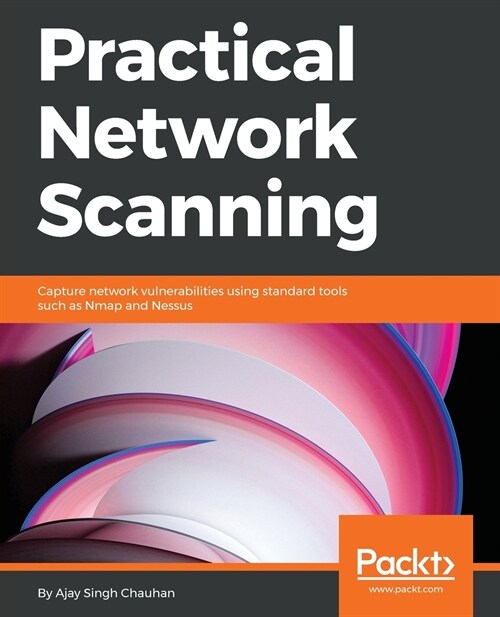 Practical Network Scanning : Capture network vulnerabilities using standard tools such as Nmap and Nessus (Paperback)