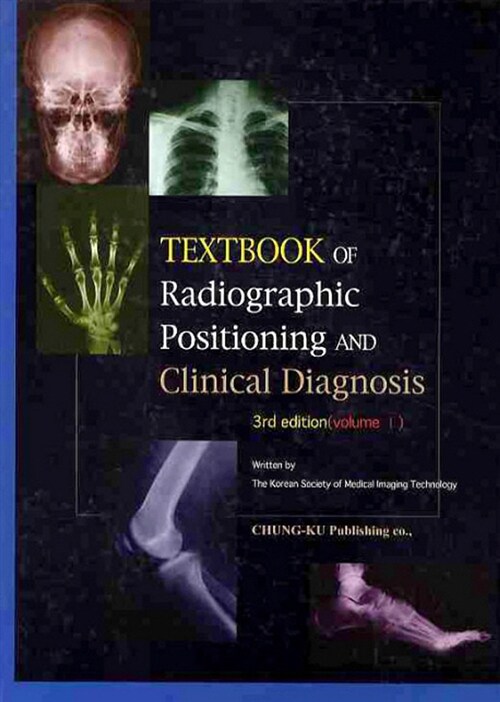 Textbook of Radiograpic Positioning and Clinical Diagnosis Volume 1