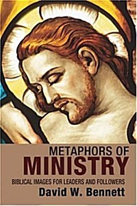 Metaphors of Ministry: Biblical Images for Leaders and Followers (Paperback)