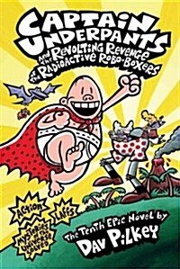 Captain Underpants and the Revolting Revenge of the Radioactive Robo-Boxers (Captain Underpants #10) (Hardcover)