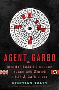 Agent Garbo: The Brilliant, Eccentric Secret Agent Who Tricked Hitler and Saved D-Day (Hardcover)