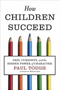 How Children Succeed: Grit, Curiosity, and the Hidden Power of Character (Hardcover)