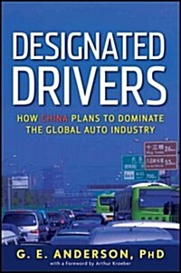 Designated Drivers: How China Plans to Dominate the Global Auto Industry (Hardcover)