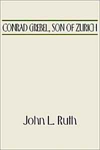 Conrad Grebel, Son of Zurich (Paperback)