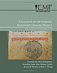 Catalogue of the Ethiopic Manuscript Imaging Project: Volume 2, Codices 106-200 and Magic Scrolls 135-284 (Paperback)