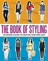 The Book of Styling: An Insiders Guide to Creating Your Own Look (Paperback)