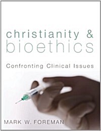 Christianity & Bioethics: Confronting Clinical Issues (Paperback)