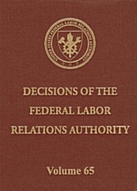 Decisions of the Federal Labor Relations Authority, Volume 65 (Hardcover)