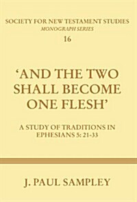 And the Two Shall Become One Flesh: A Study of Traditions in Ephesians 5:21-33 (Paperback)