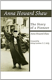 Anna Howard Shaw, the Story of a Pioneer (Paperback)