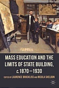 Mass Education and the Limits of State Building, c.1870-1930 (Hardcover)