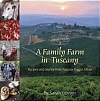 A Family Farm in Tuscany: Recipes and Stories from Fattoria Poggio Alloro (Paperback)