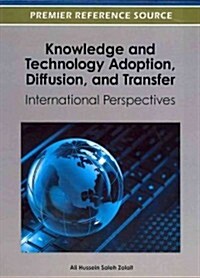 Knowledge and Technology Adoption, Diffusion, and Transfer: International Perspectives (Hardcover)