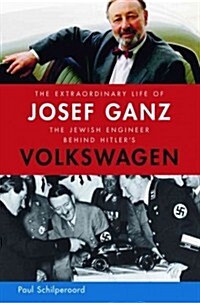 The Extraordinary Life of Josef Ganz: The Jewish Engineer Behind Hitlers Volkswagen (Paperback, 2)