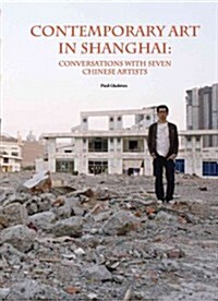 Contemporary Art in Shanghai: Conversations with Seven Chinese Artists (Hardcover)