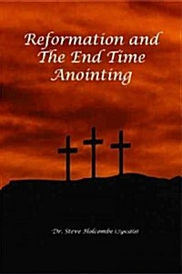 Reformation and the End Time Anointing (Paperback)