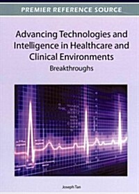 Advancing Technologies and Intelligence in Healthcare and Clinical Environments Breakthroughs (Hardcover)