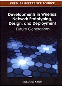 Developments in Wireless Network Prototyping, Design, and Deployment: Future Generations (Hardcover)