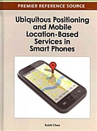 Ubiquitous Positioning and Mobile Location-Based Services in Smart Phones (Hardcover)