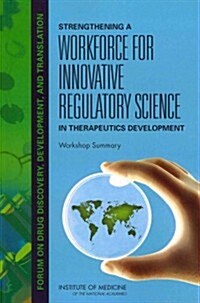 Strengthening a Workforce for Innovative Regulatory Science in Therapeutics Development: Workshop Summary (Paperback)