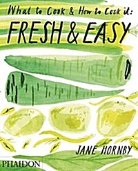 Fresh & Easy : What to Cook & How to Cook it (Hardcover)