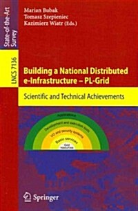 Building a National Distributed E-Infrastructure -- PL-Grid: Scientific and Technical Achievements (Paperback, 2012)