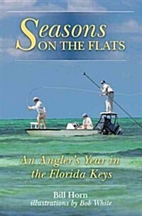 Seasons on the Flats: An Anglers Year in the Florida Keys (Hardcover)