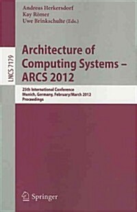 Architecture of Computing Systems - ARCS 2012: 25th International Conference, Munich, Germany, February 28 - March 2, 2012. Proceedings (Paperback)