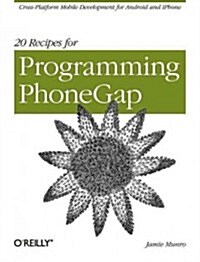 20 Recipes for Programming Phonegap: Cross-Platform Mobile Development for Android and iPhone (Paperback)