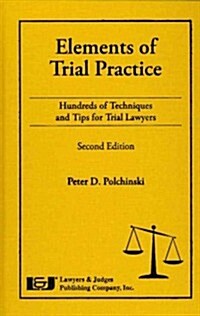 Elements of Trial Practice: Hundreds of Techniques and Tips for Trial Lawyers, Second Edition (Hardcover, 2)