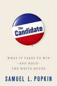 The candidate : what it takes to win, and hold, the White House
