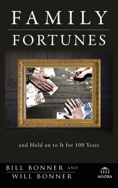 Family Fortunes: How to Build Family Wealth and Hold on to It for 100 Years (Hardcover)