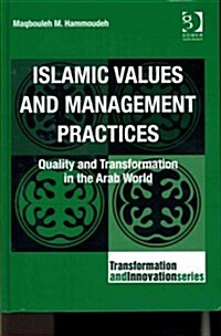 Islamic Values and Management Practices : Quality and Transformation in the Arab World (Hardcover)