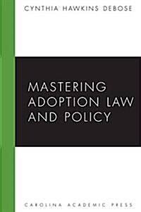 Mastering Adoption Law and Policy (Paperback)