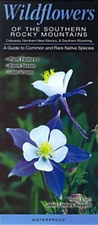 Wildflowers of the Southern Rocky Mountains: Colorado, Northern New Mexico, & Southern Wyoming: A Guide to Common & Rare Native Species (Other)