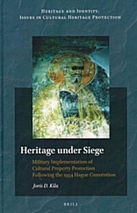 Heritage Under Siege: Military Implementation of Cultural Property Protection Following the 1954 Hague Convention (Hardcover)