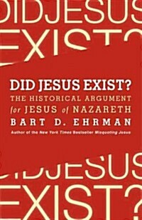 Did Jesus Exist?: The Historical Argument for Jesus of Nazareth (Hardcover)