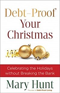 Debt-Proof Your Christmas: Celebrating the Holidays Without Breaking the Bank (Paperback)