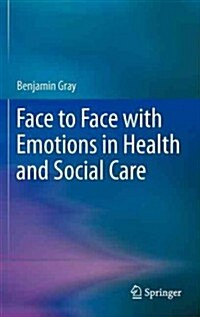 Face to Face with Emotions in Health and Social Care (Hardcover, 2012)