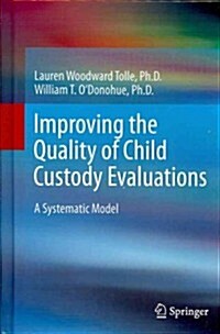 Improving the Quality of Child Custody Evaluations: A Systematic Model (Hardcover, 2012)