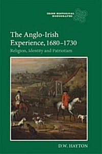 Anglo-Irish Experience, 1680-1730 : Religion, Identity and Patriotism (Hardcover)
