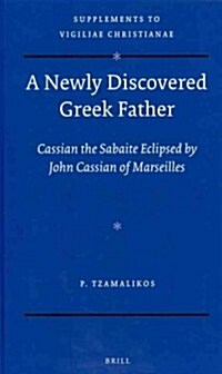 A Newly Discovered Greek Father: Cassian the Sabaite Eclipsed by John Cassian of Marseilles (Hardcover)