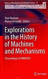 Explorations in the History of Machines and Mechanisms: Proceedings of Hmm2012 (Hardcover, 2012)