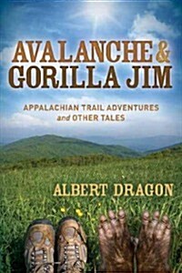 Avalanche and Gorilla Jim: Appalachian Trail Adventures and Other Tales (Paperback)