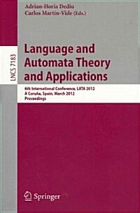Language and Automata Theory and Applications: 6th International Conference, Lata 2012, a Coru?, Spain, March 5-9, 2012, Proceedings (Paperback, 2012)
