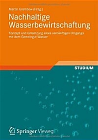 Nachhaltige Wasserbewirtschaftung: Konzept Und Umsetzung Eines Vern?ftigen Umgangs Mit Dem Gemeingut Wasser (Paperback, 2013)