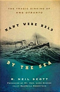 Many Were Held by the Sea: The Tragic Sinking of HMS Otranto (Hardcover)